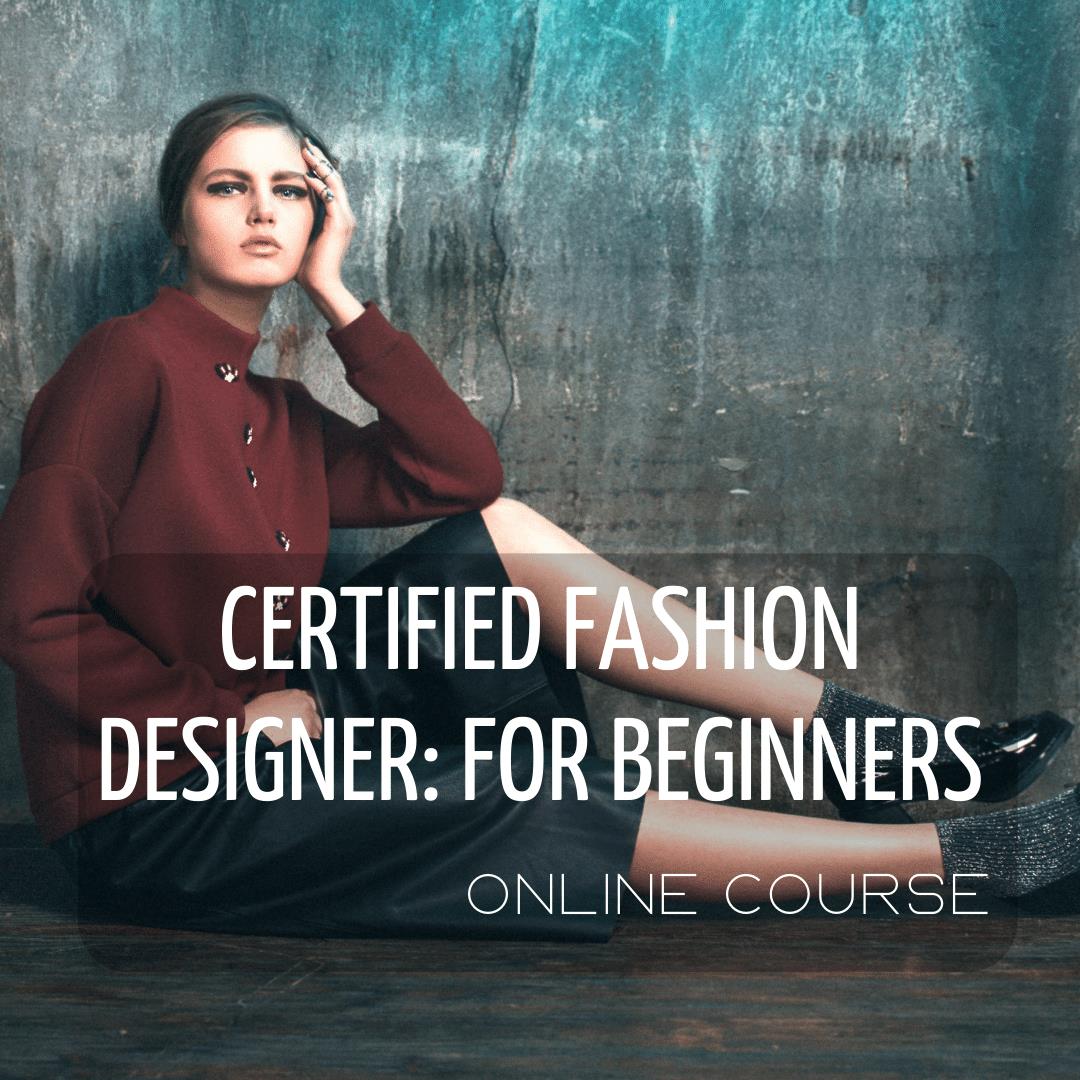 Certified Fashion Designer for beginners