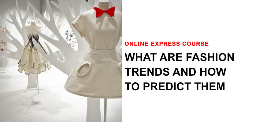 Express online course What are fashion trends and how to predict them 