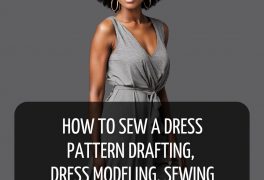 EXPRESS COURSE HOW TO SEW A DRESS: PATTERN DRAFTING, DRESS MODELING, AND SEWING