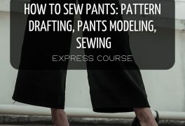 EXPRESS COURSE HOW TO SEW PANTS: PATTERN DRAFTING, PANTS MODELING, AND SEWING